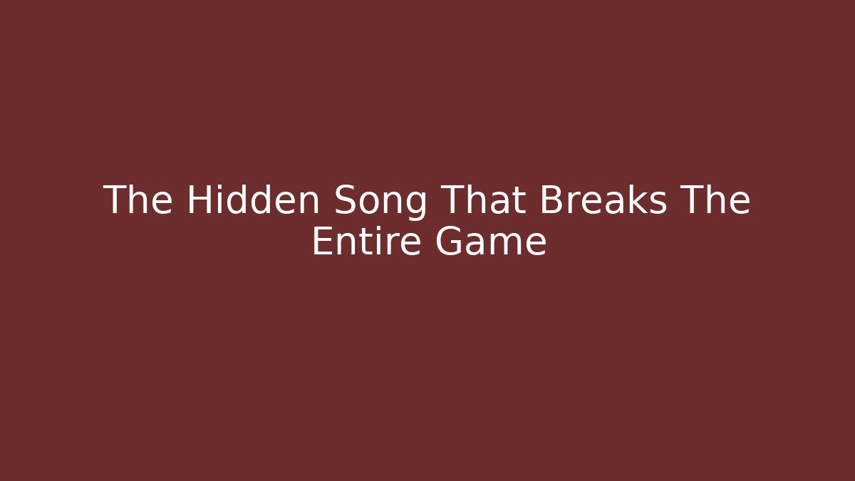 The Hidden Song That Breaks The Entire Game