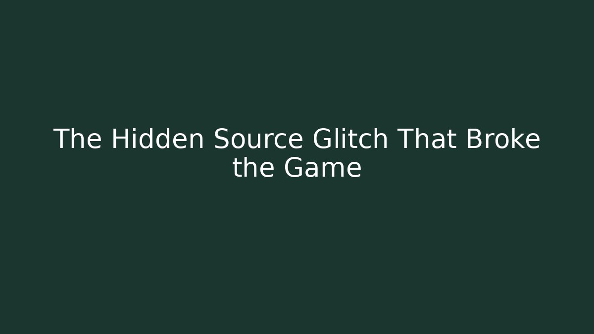 The Hidden Source Glitch That Broke the Game - Create More Assets