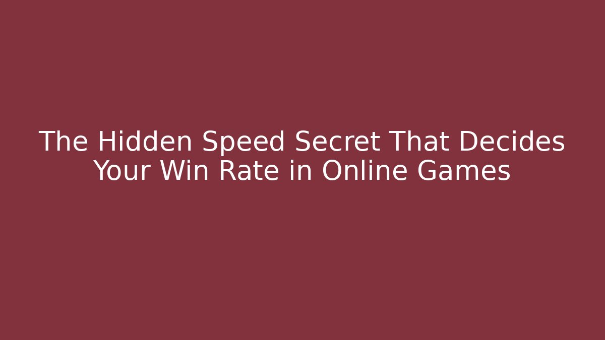The Hidden Speed Secret That Decides Your Win Rate in Online Games