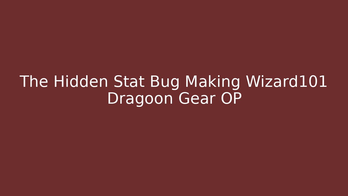 The Hidden Stat Bug Making Wizard101 Dragoon Gear OP - Create More Assets