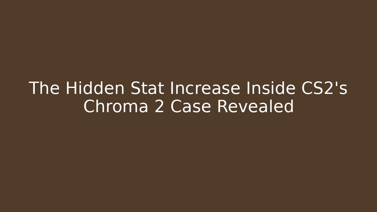The Hidden Stat Increase Inside CS2's Chroma 2 Case Revealed
