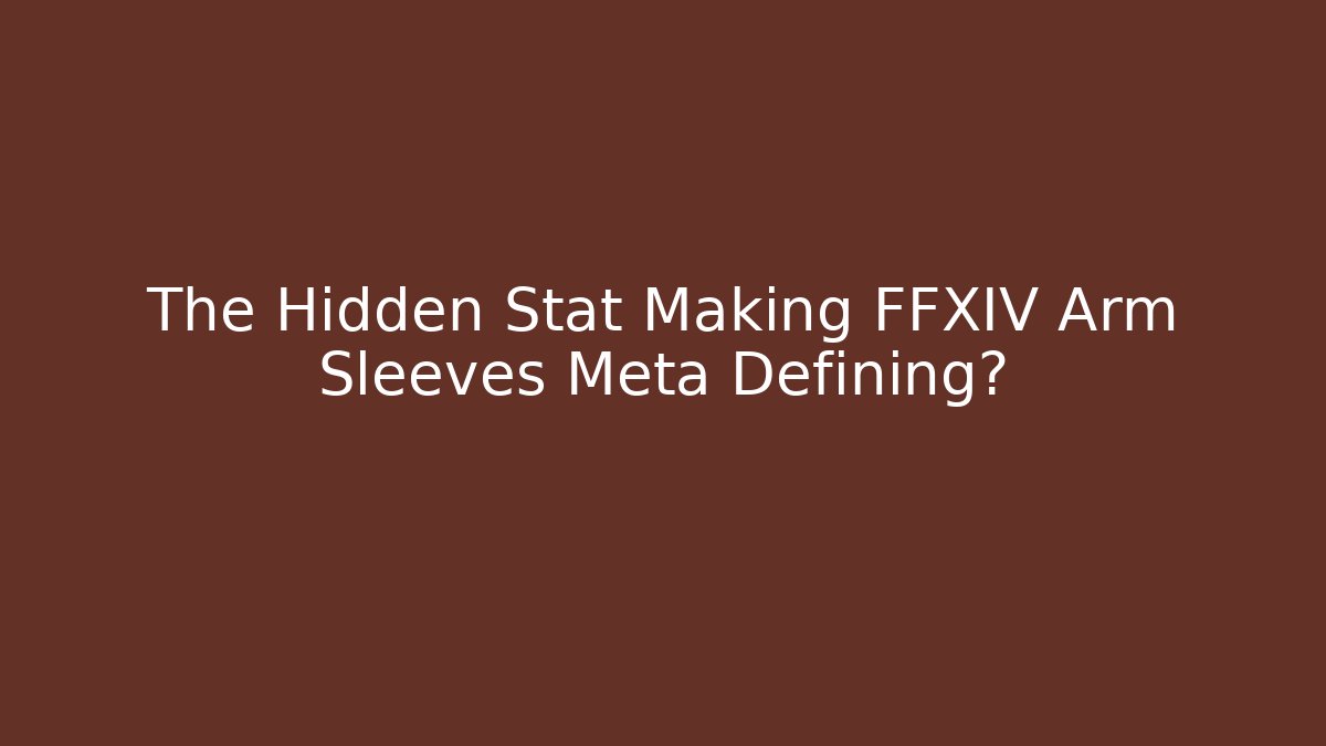 The Hidden Stat Making FFXIV Arm Sleeves Meta Defining?