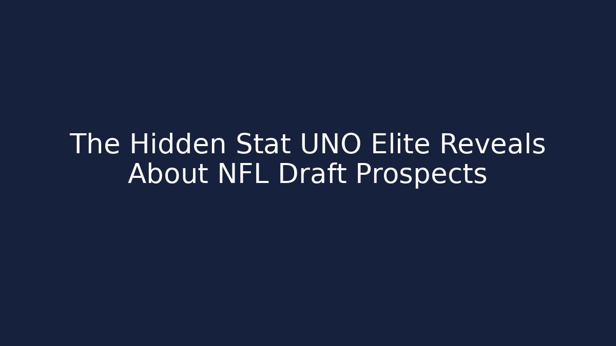 The Hidden Stat UNO Elite Reveals About NFL Draft Prospects