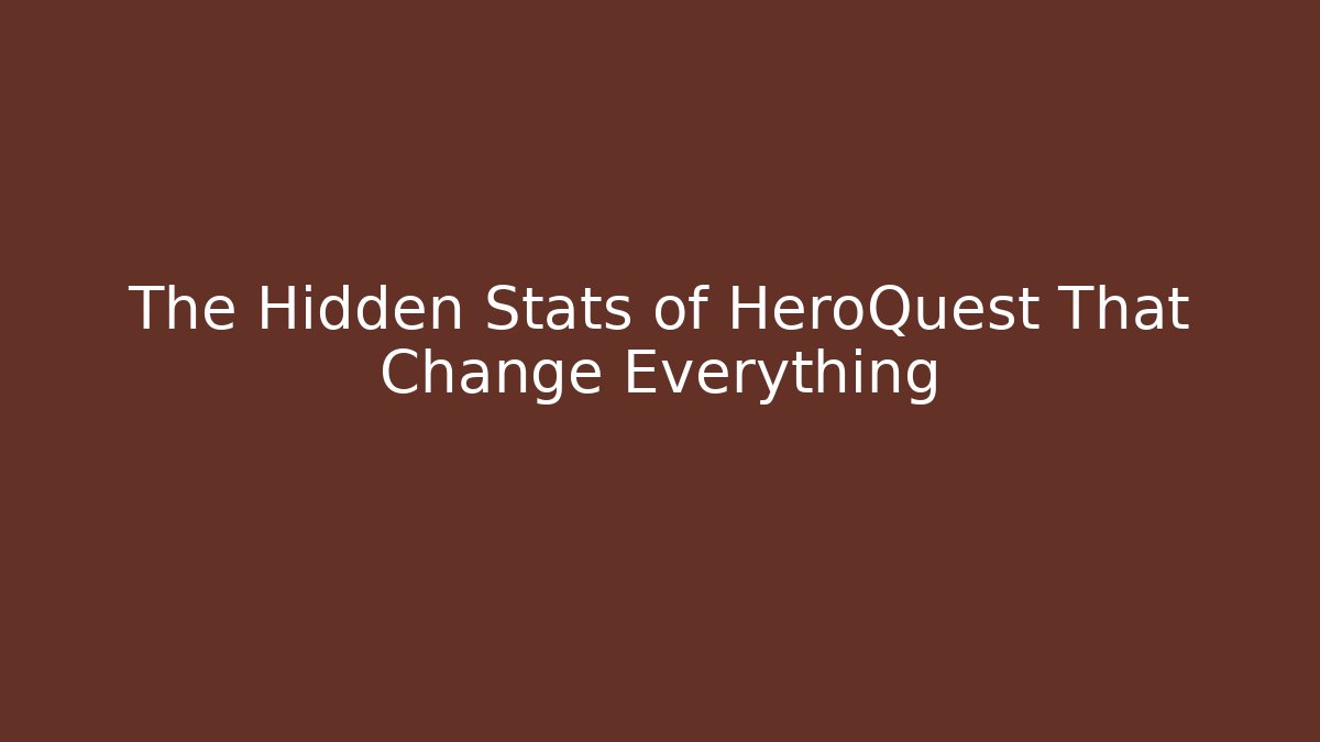 The Hidden Stats of HeroQuest That Change Everything