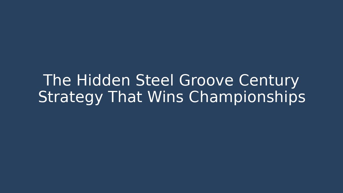 The Hidden Steel Groove Century Strategy That Wins Championships