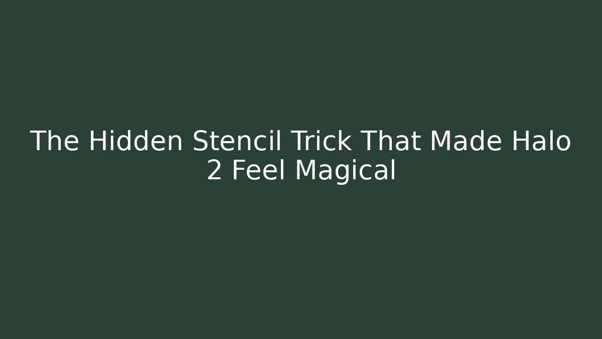 The Hidden Stencil Trick That Made Halo 2 Feel Magical