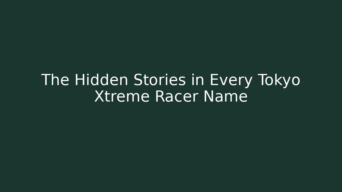 The Hidden Stories in Every Tokyo Xtreme Racer Name