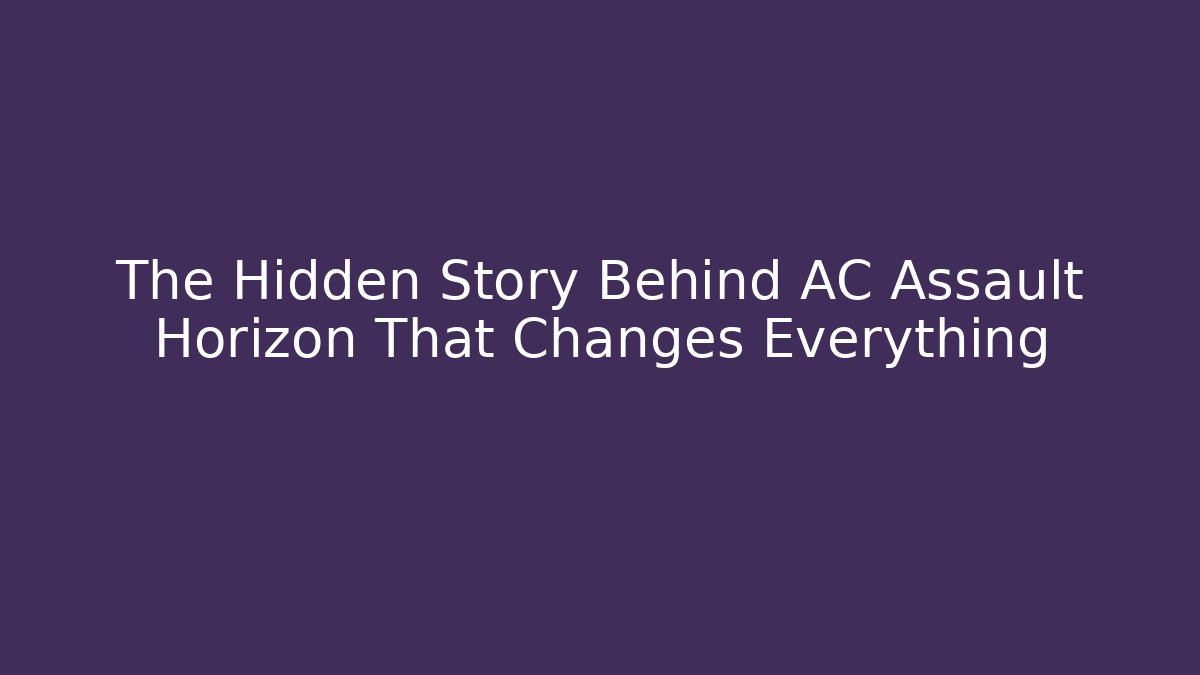The Hidden Story Behind AC Assault Horizon That Changes Everything