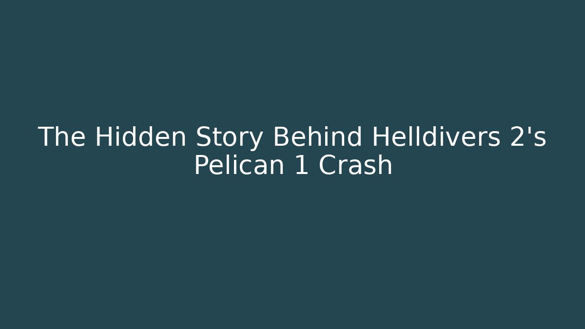 The Hidden Story Behind Helldivers 2’s Pelican 1 Crash - Create More Assets