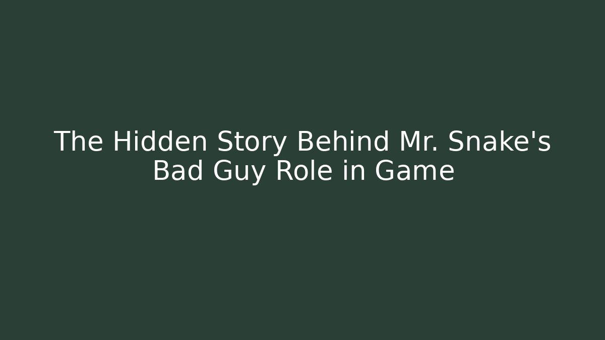 The Hidden Story Behind Mr. Snake's Bad Guy Role in Game