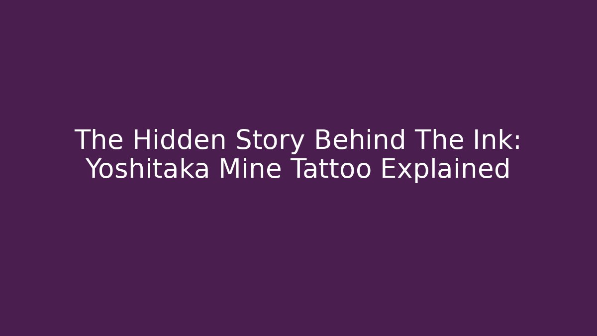 The Hidden Story Behind The Ink: Yoshitaka Mine Tattoo Explained