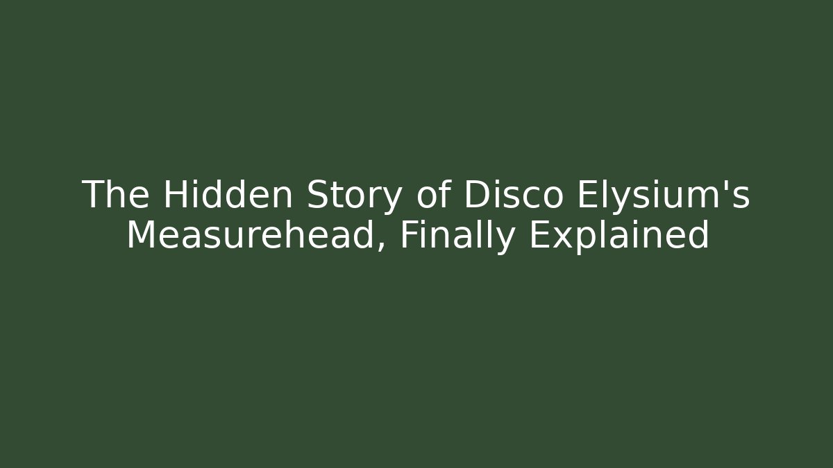 The Hidden Story of Disco Elysium's Measurehead, Finally Explained