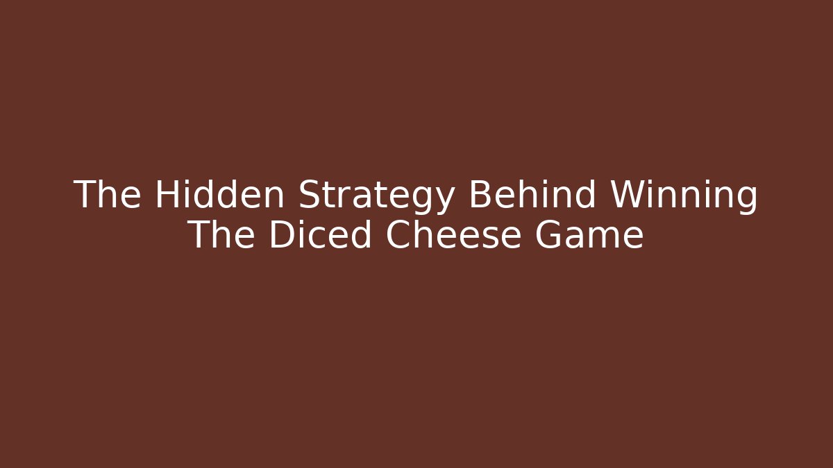 The Hidden Strategy Behind Winning The Diced Cheese Game