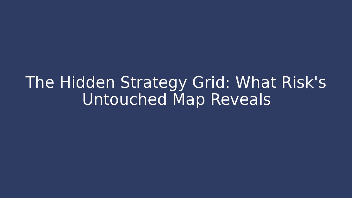 The Hidden Strategy Grid: What Risk's Untouched Map Reveals - Create More Assets