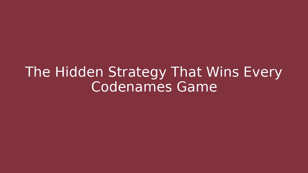 The Hidden Strategy That Wins Every Codenames Game