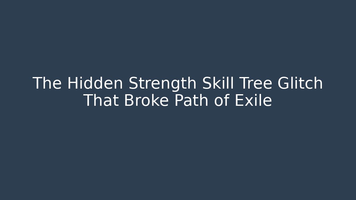 The Hidden Strength Skill Tree Glitch That Broke Path of Exile