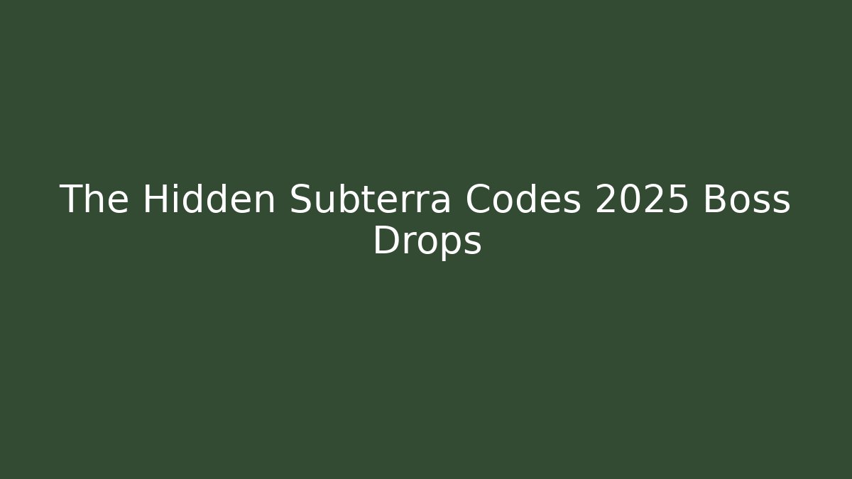 The Hidden Subterra Codes 2025 Boss Drops - Create More Assets