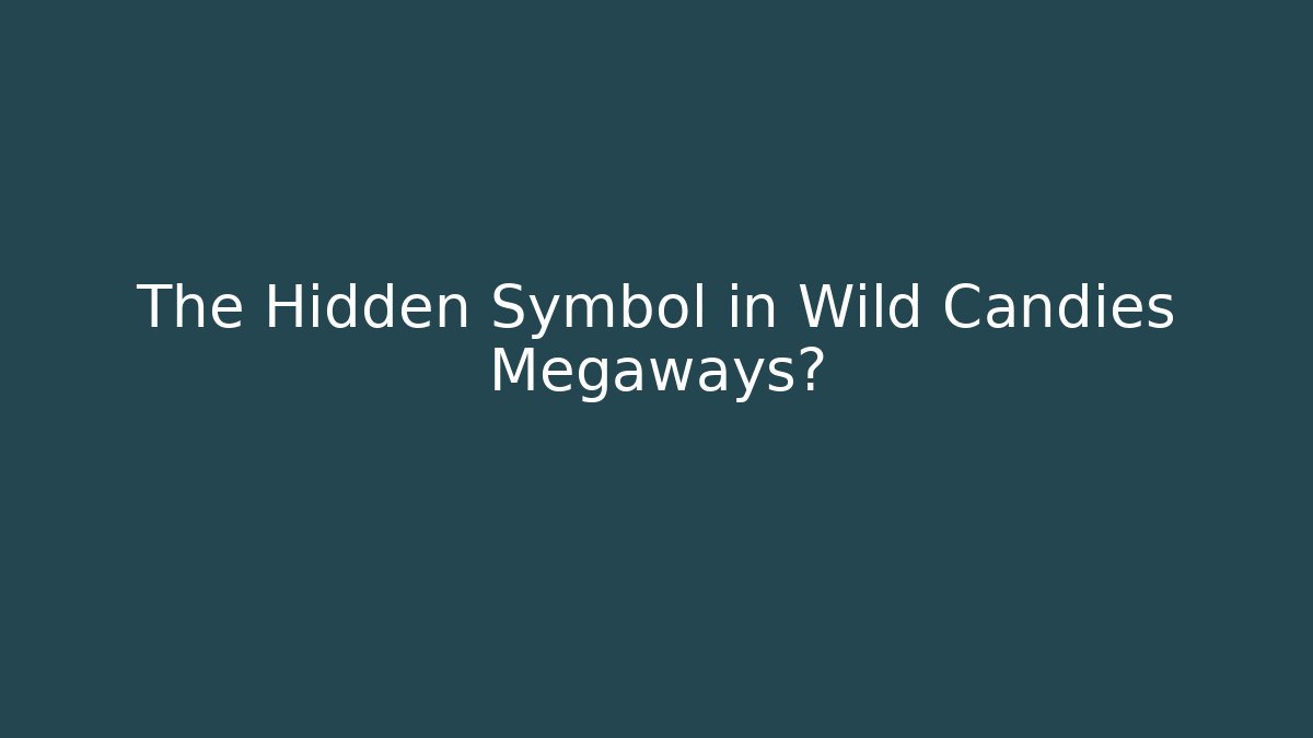 The Hidden Symbol in Wild Candies Megaways?