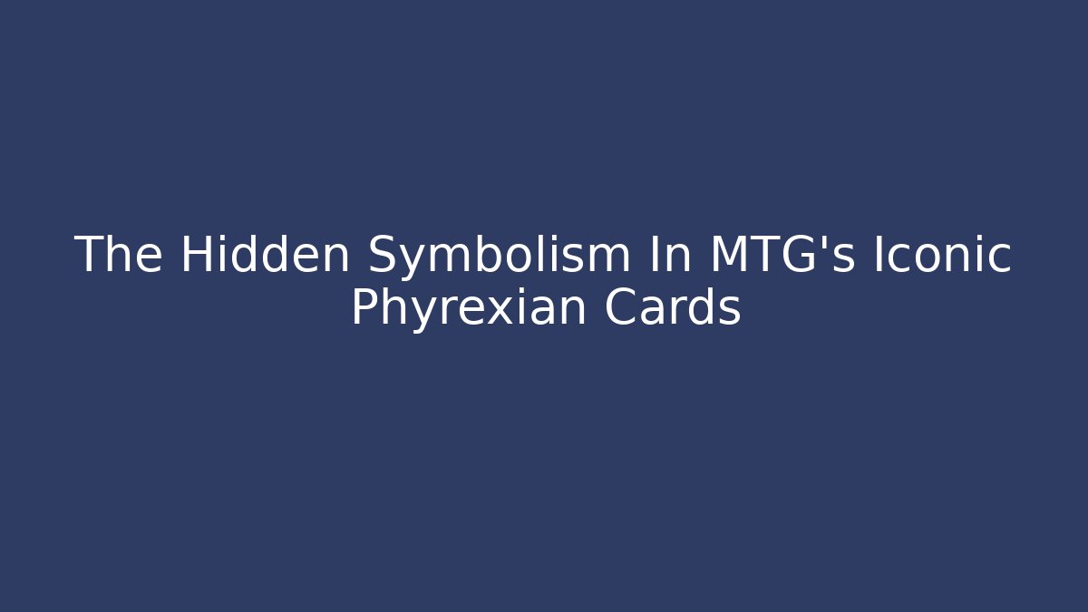 The Hidden Symbolism In MTG's Iconic Phyrexian Cards