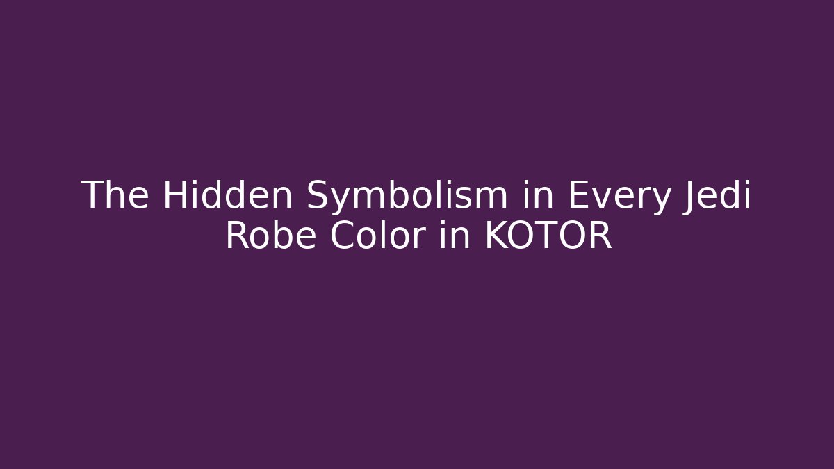 The Hidden Symbolism in Every Jedi Robe Color in KOTOR