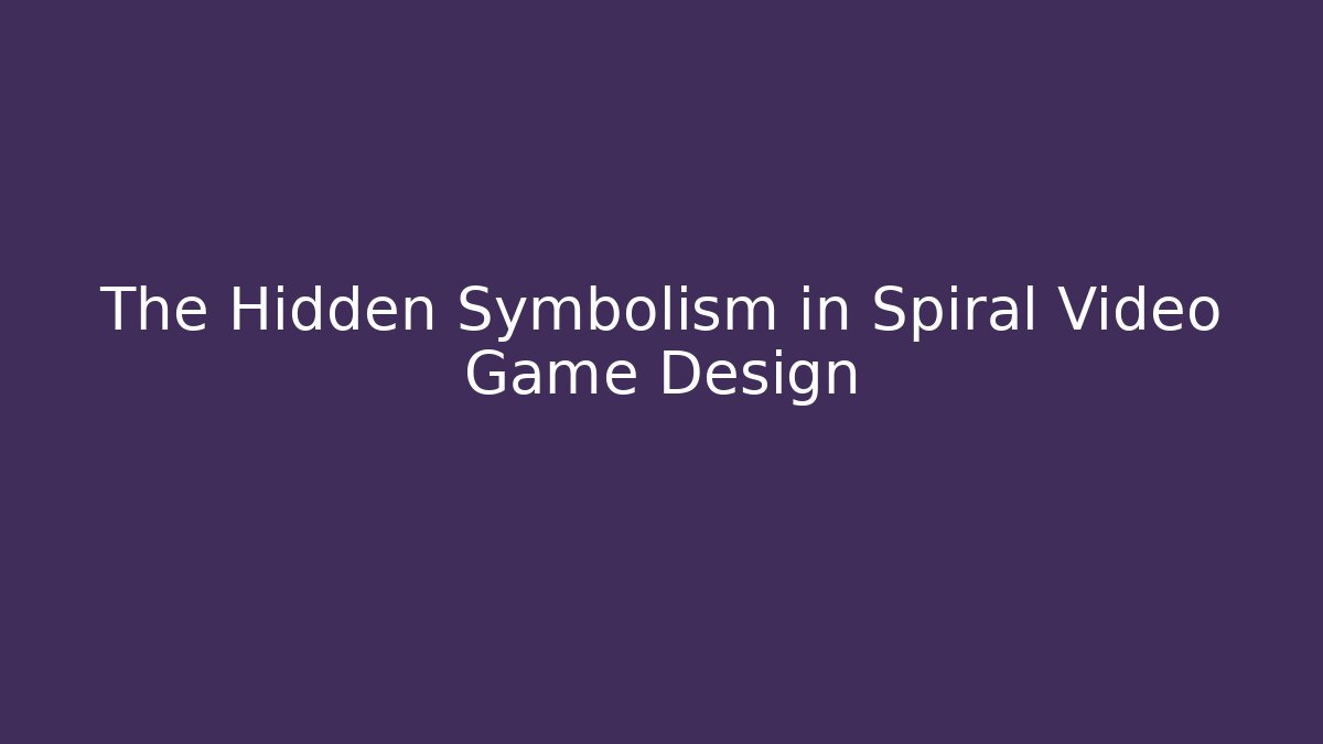 The Hidden Symbolism in Spiral Video Game Design