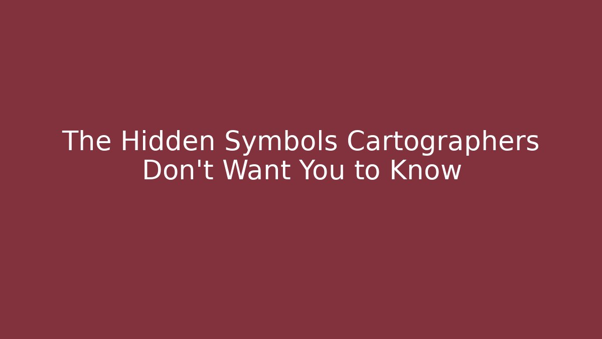 The Hidden Symbols Cartographers Don't Want You to Know