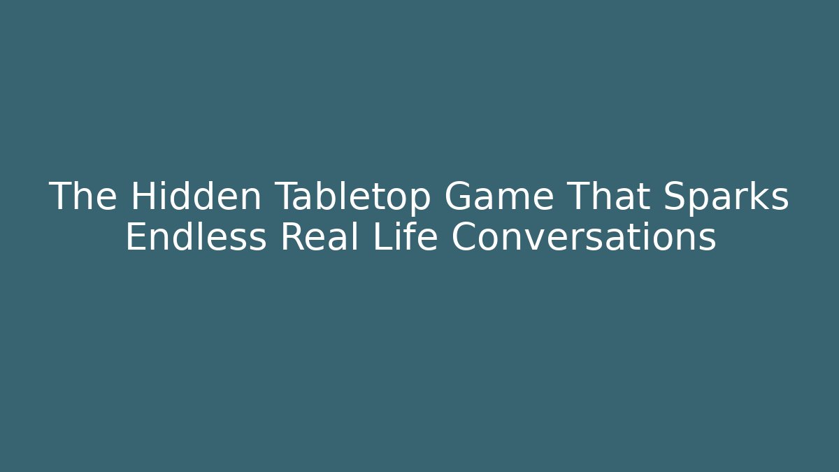 The Hidden Tabletop Game That Sparks Endless Real Life Conversations - Create More Assets