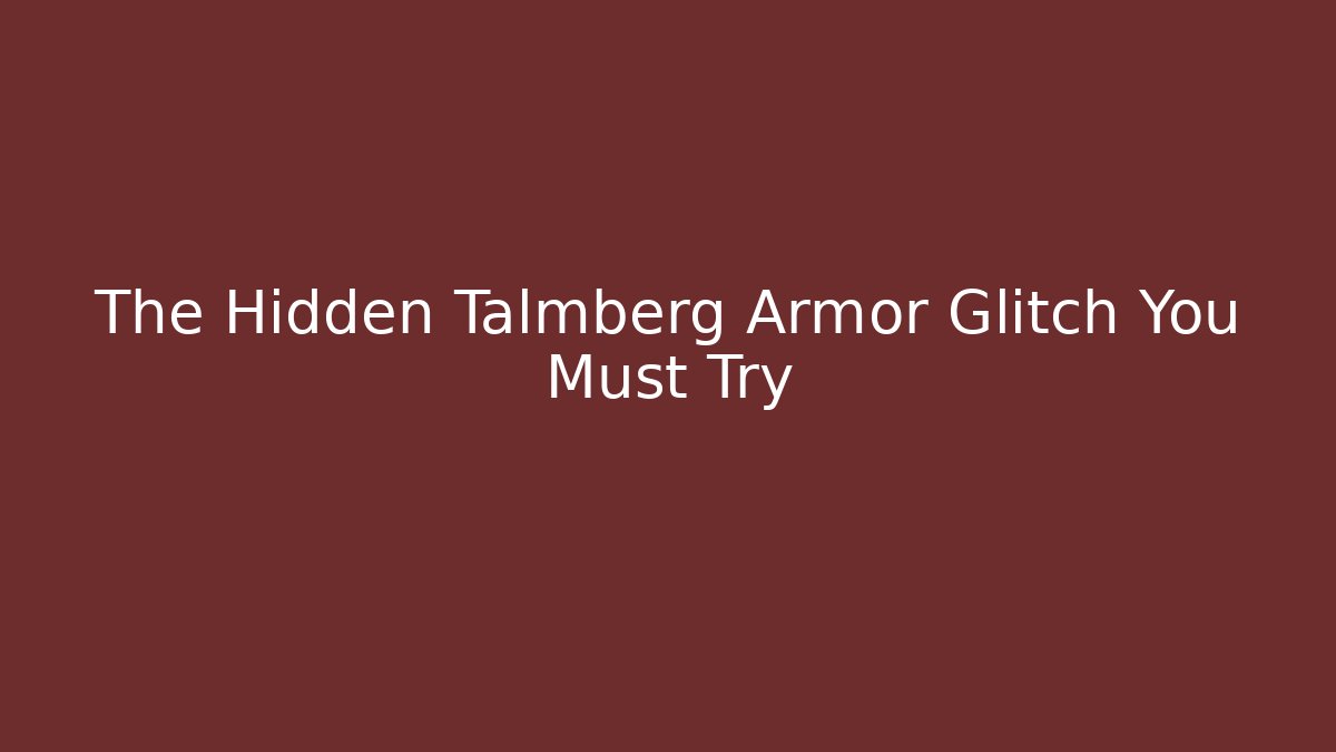 The Hidden Talmberg Armor Glitch You Must Try - Create More Assets