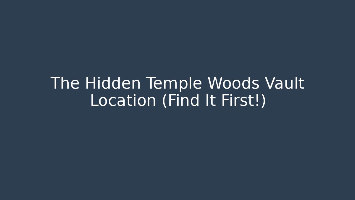 The Hidden Temple Woods Vault Location (Find It First!)