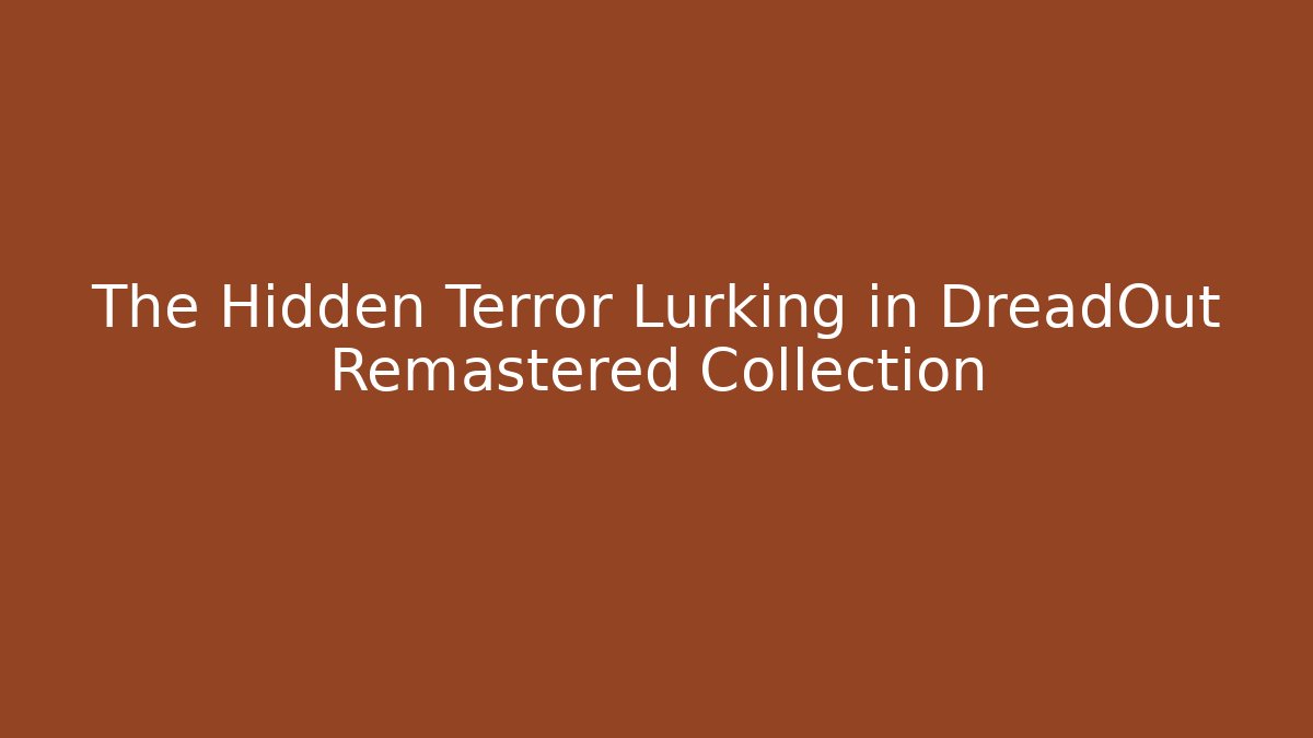 The Hidden Terror Lurking in DreadOut Remastered Collection