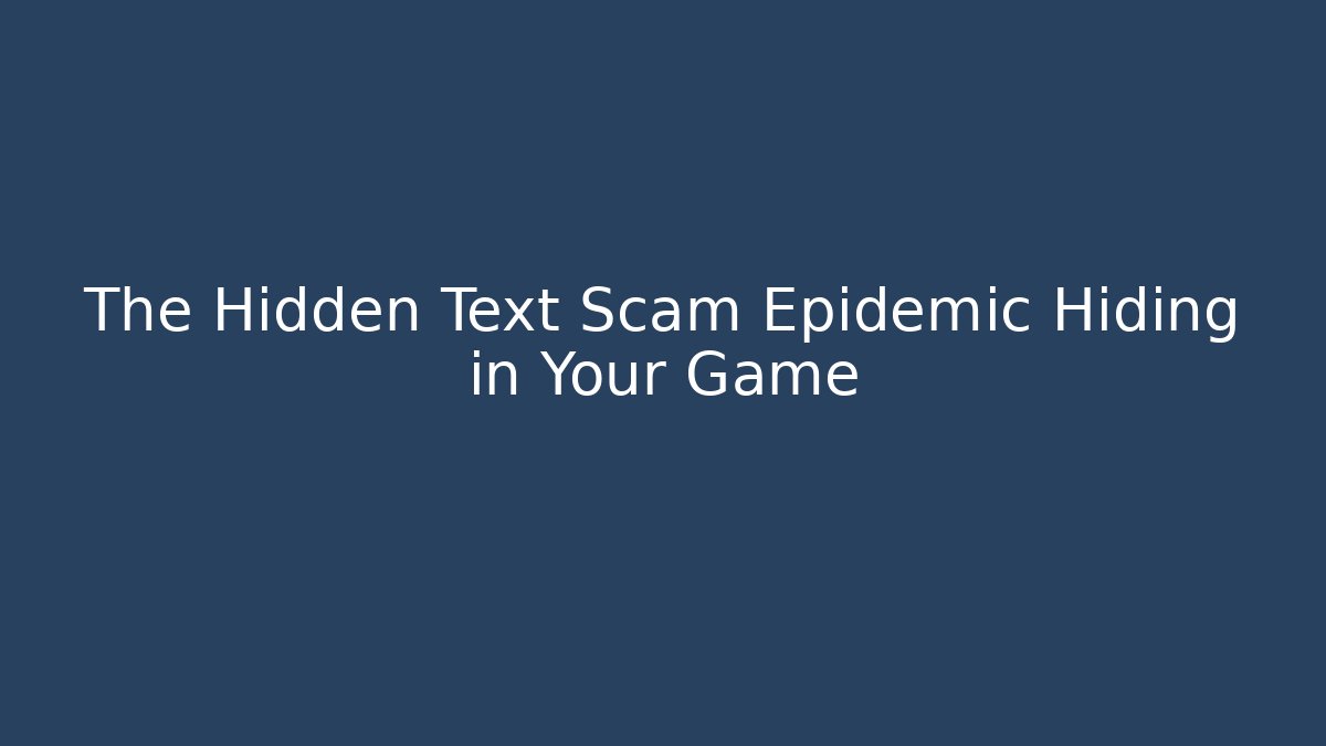 The Hidden Text Scam Epidemic Hiding in Your Game