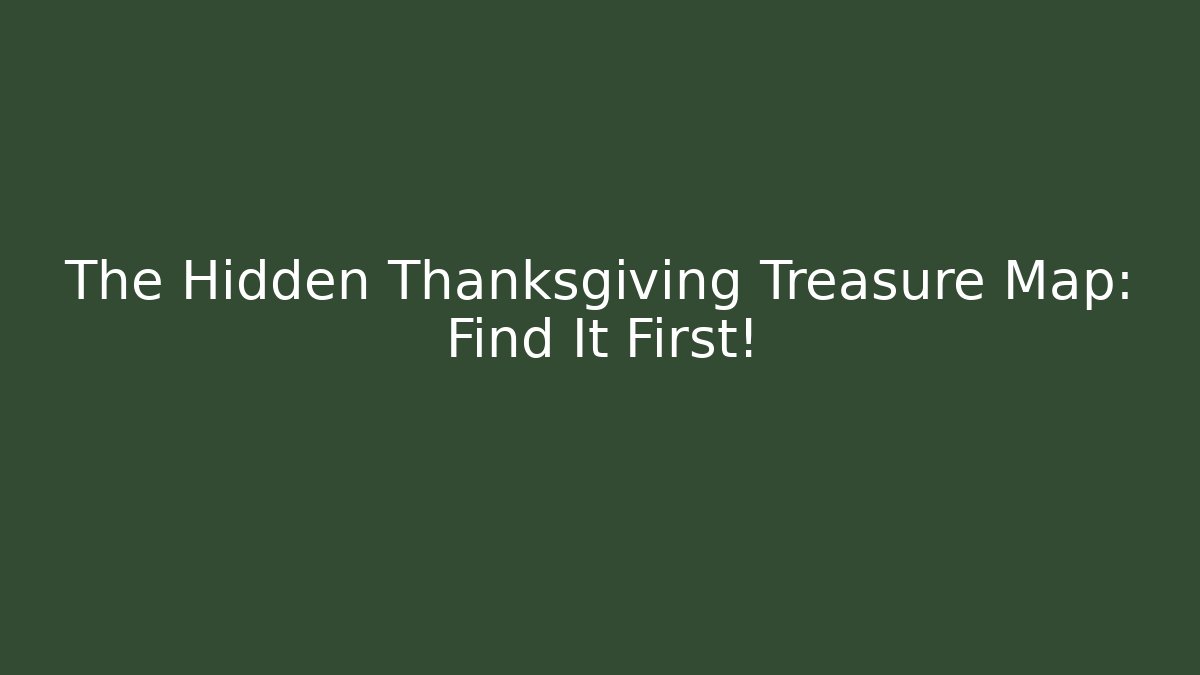 The Hidden Thanksgiving Treasure Map: Find It First! - Create More Assets