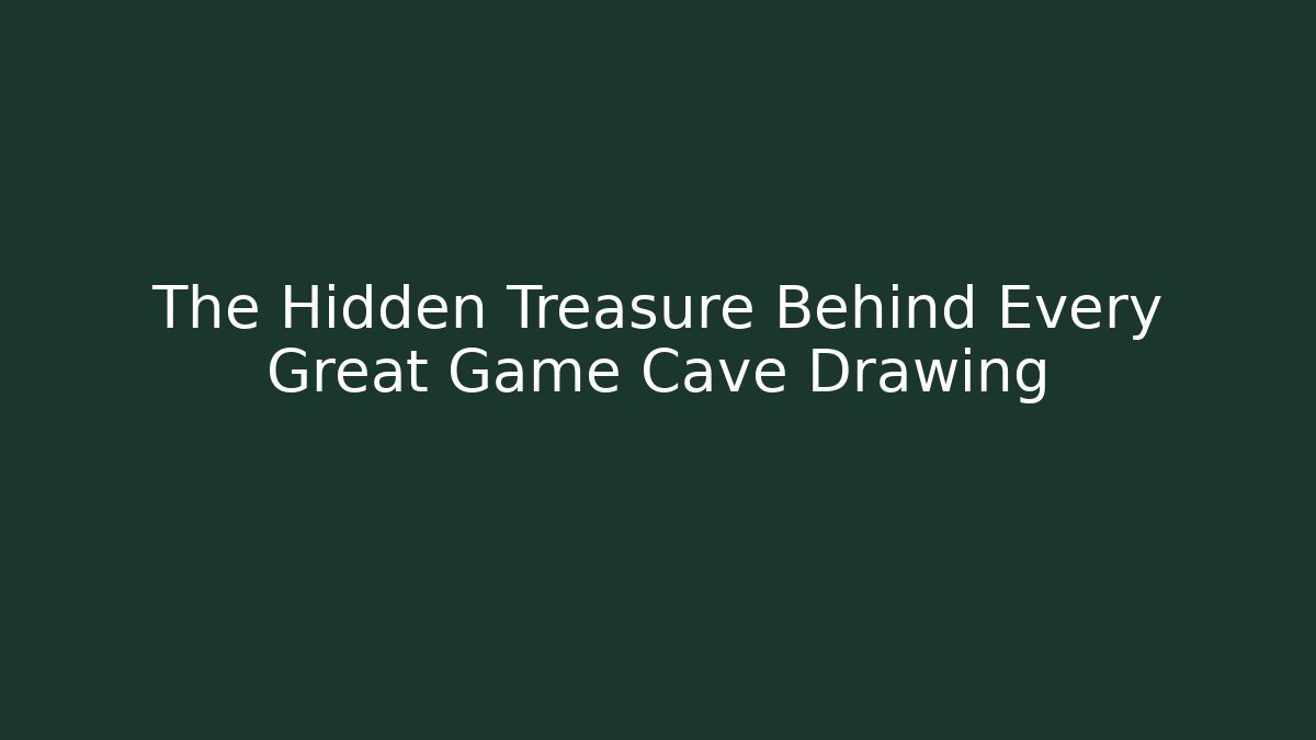 The Hidden Treasure Behind Every Great Game Cave Drawing