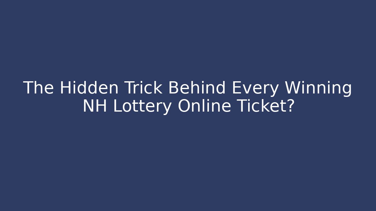 The Hidden Trick Behind Every Winning NH Lottery Online Ticket?