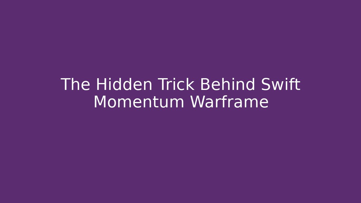 The Hidden Trick Behind Swift Momentum Warframe - Create More Assets