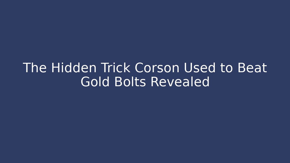 The Hidden Trick Corson Used to Beat Gold Bolts Revealed
