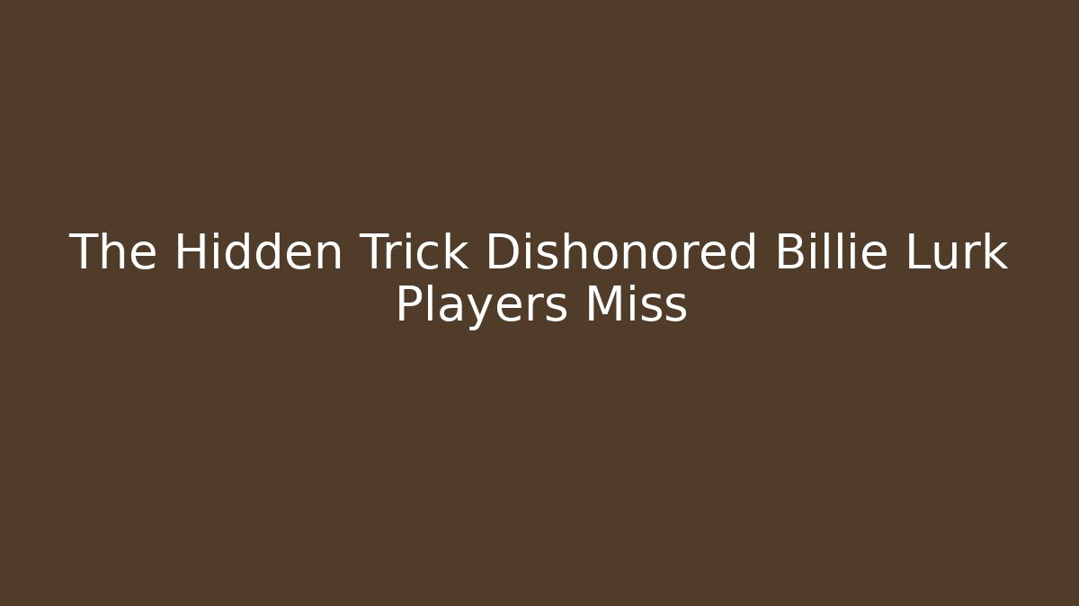 The Hidden Trick Dishonored Billie Lurk Players Miss