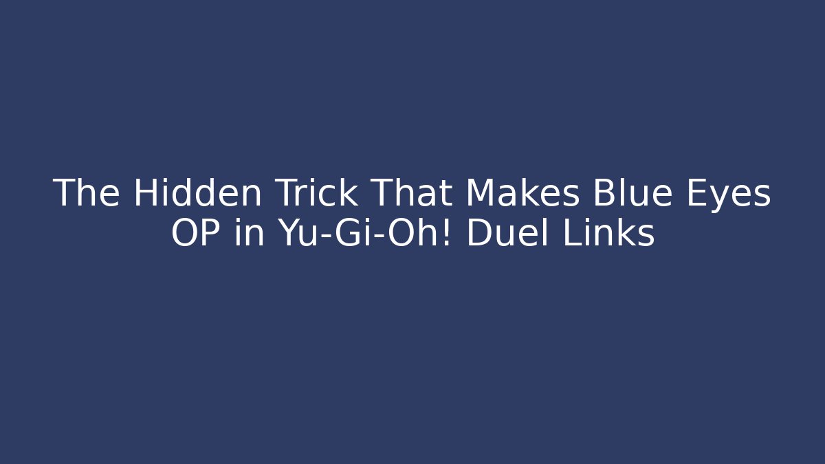 The Hidden Trick That Makes Blue Eyes OP in Yu-Gi-Oh! Duel Links