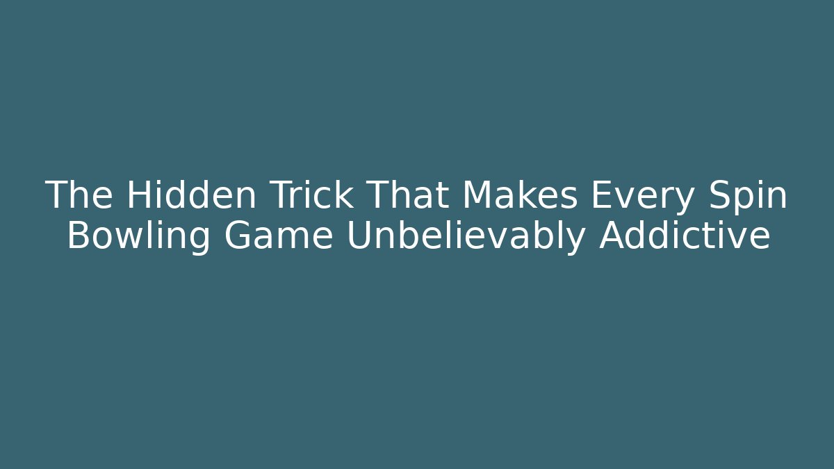 The Hidden Trick That Makes Every Spin Bowling Game Unbelievably Addictive