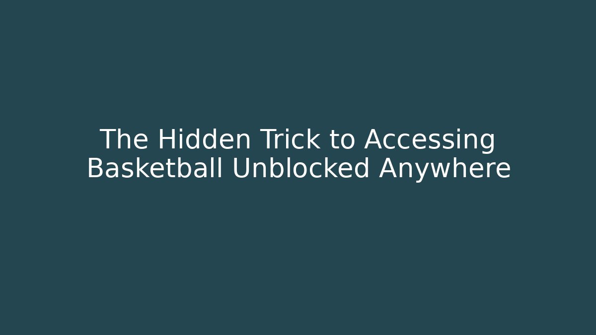 The Hidden Trick to Accessing Basketball Unblocked Anywhere