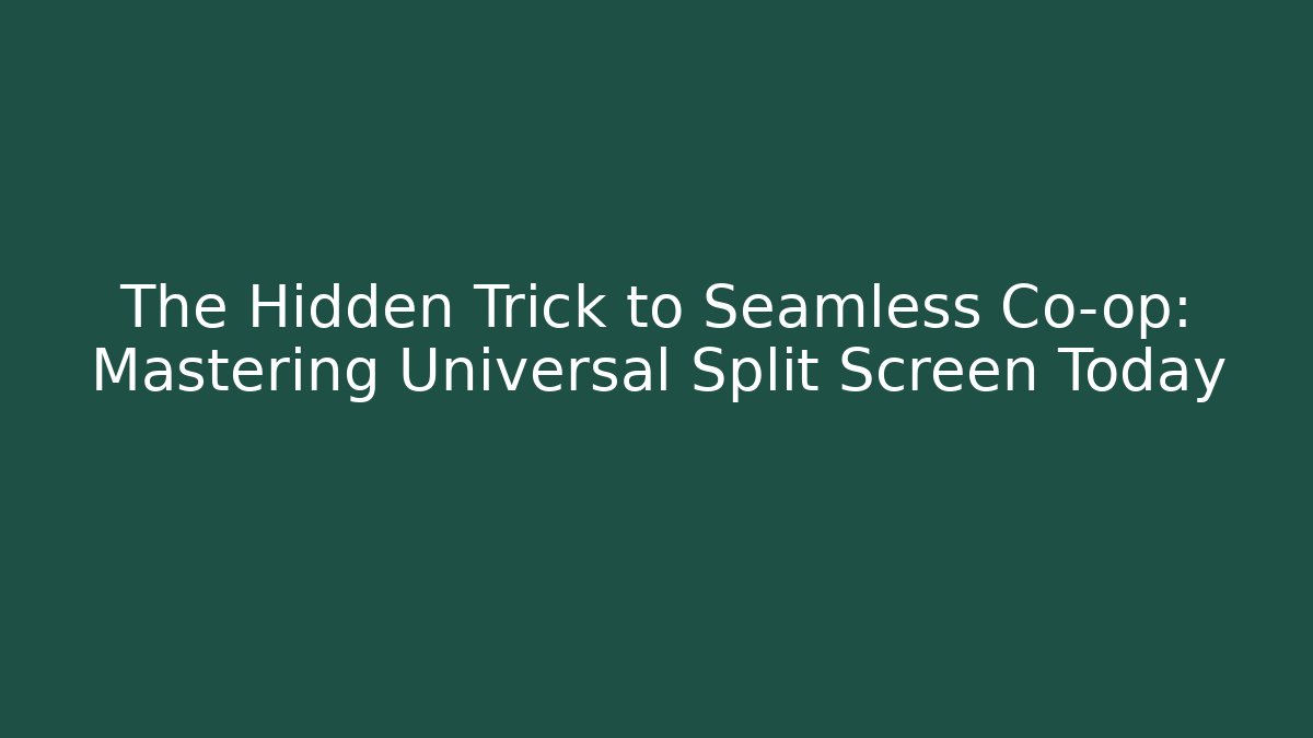 The Hidden Trick to Seamless Co-op: Mastering Universal Split Screen Today - Create More Assets