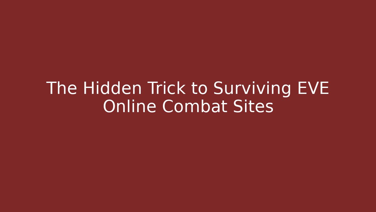 The Hidden Trick to Surviving EVE Online Combat Sites - Create More Assets