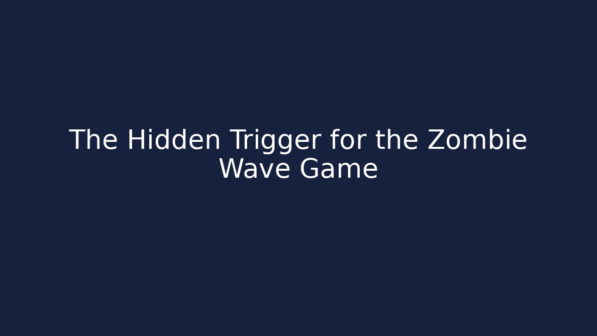 The Hidden Trigger for the Zombie Wave Game - Create More Assets