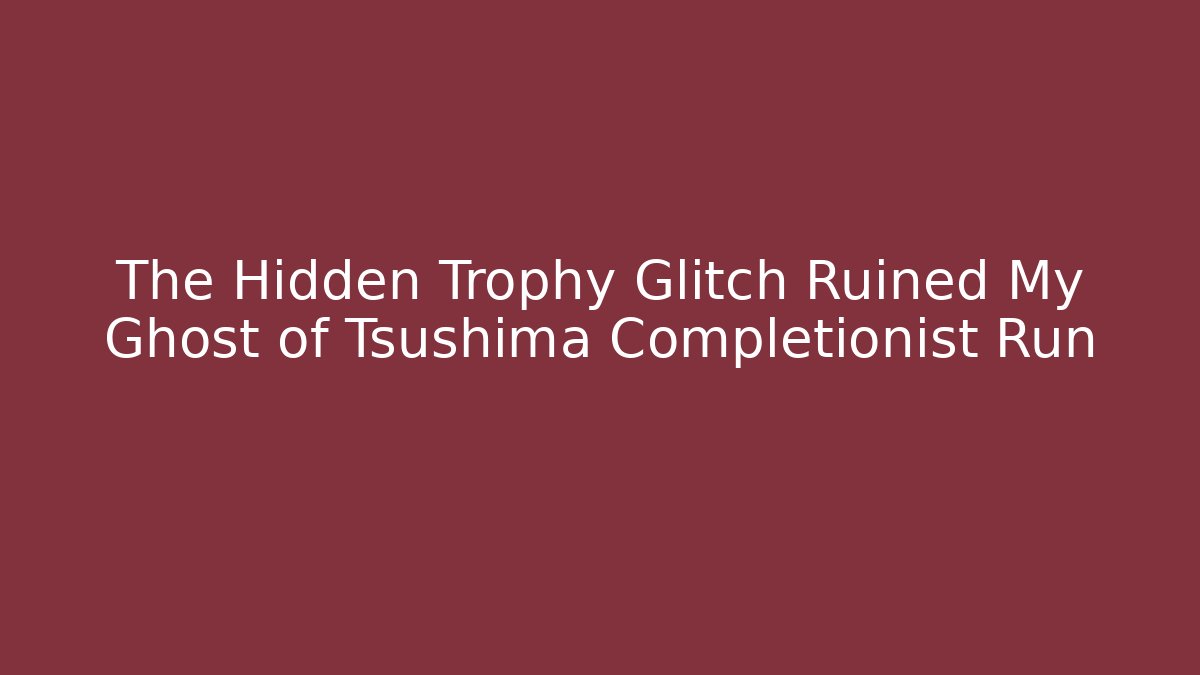 The Hidden Trophy Glitch Ruined My Ghost of Tsushima Completionist Run