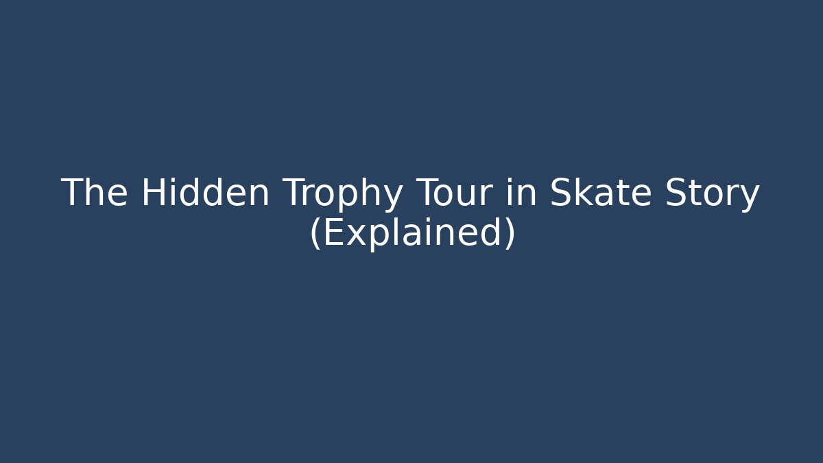 The Hidden Trophy Tour in Skate Story (Explained)