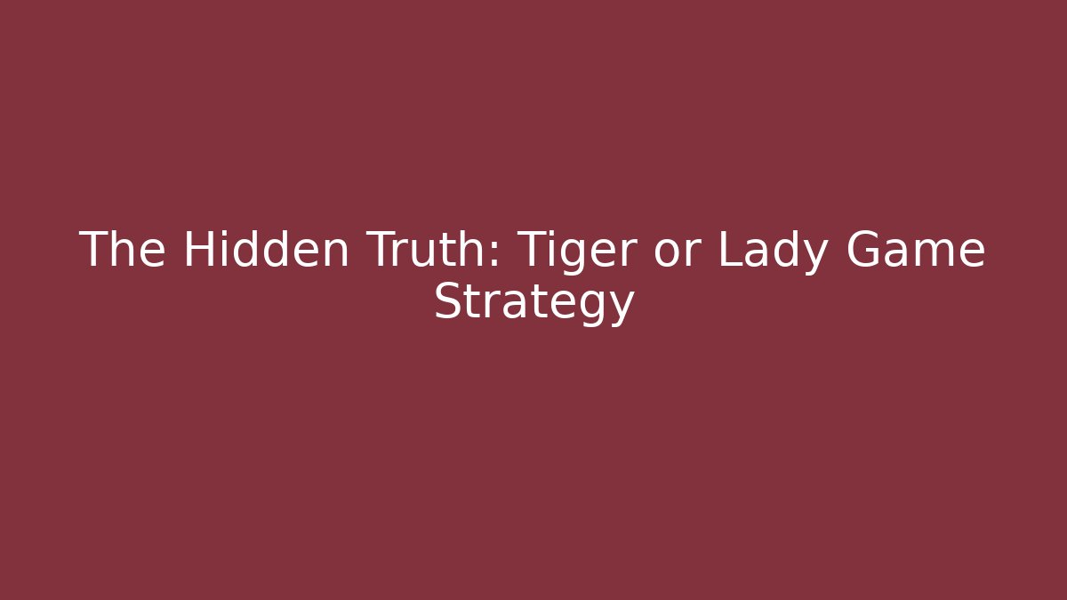 The Hidden Truth: Tiger or Lady Game Strategy