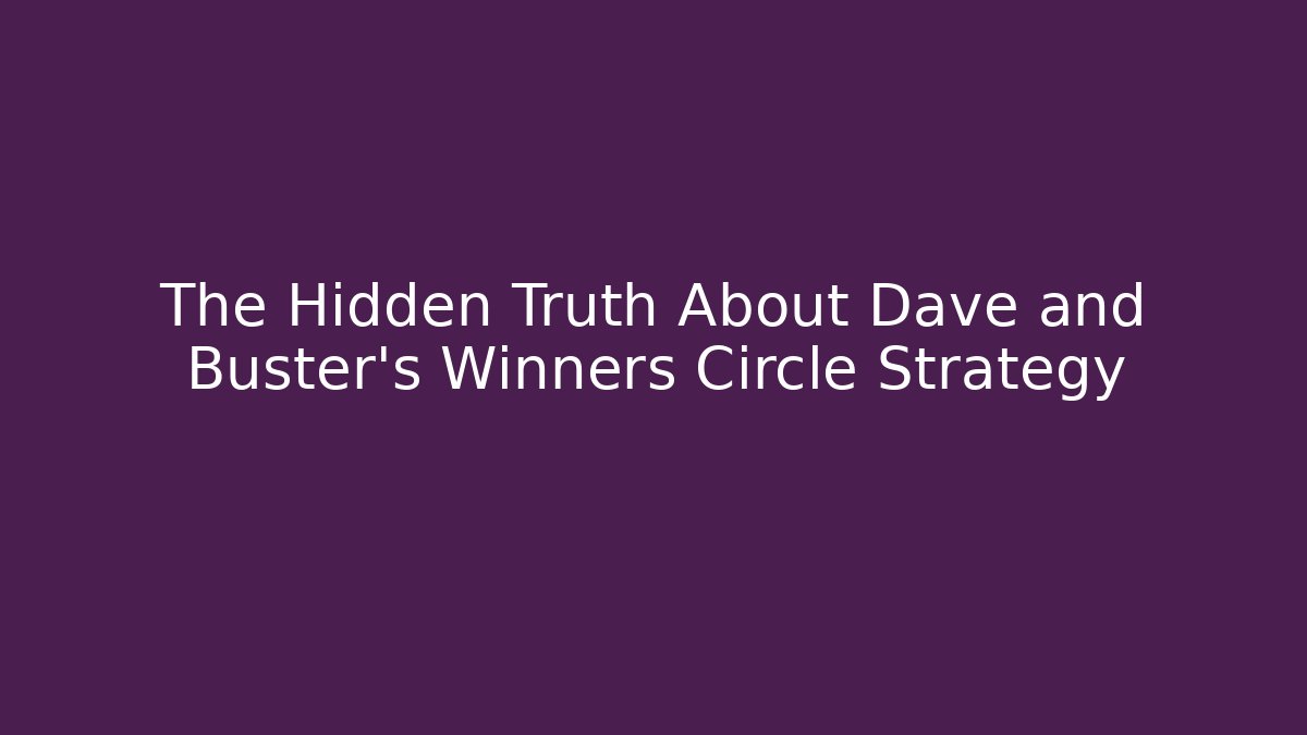 The Hidden Truth About Dave and Buster's Winners Circle Strategy