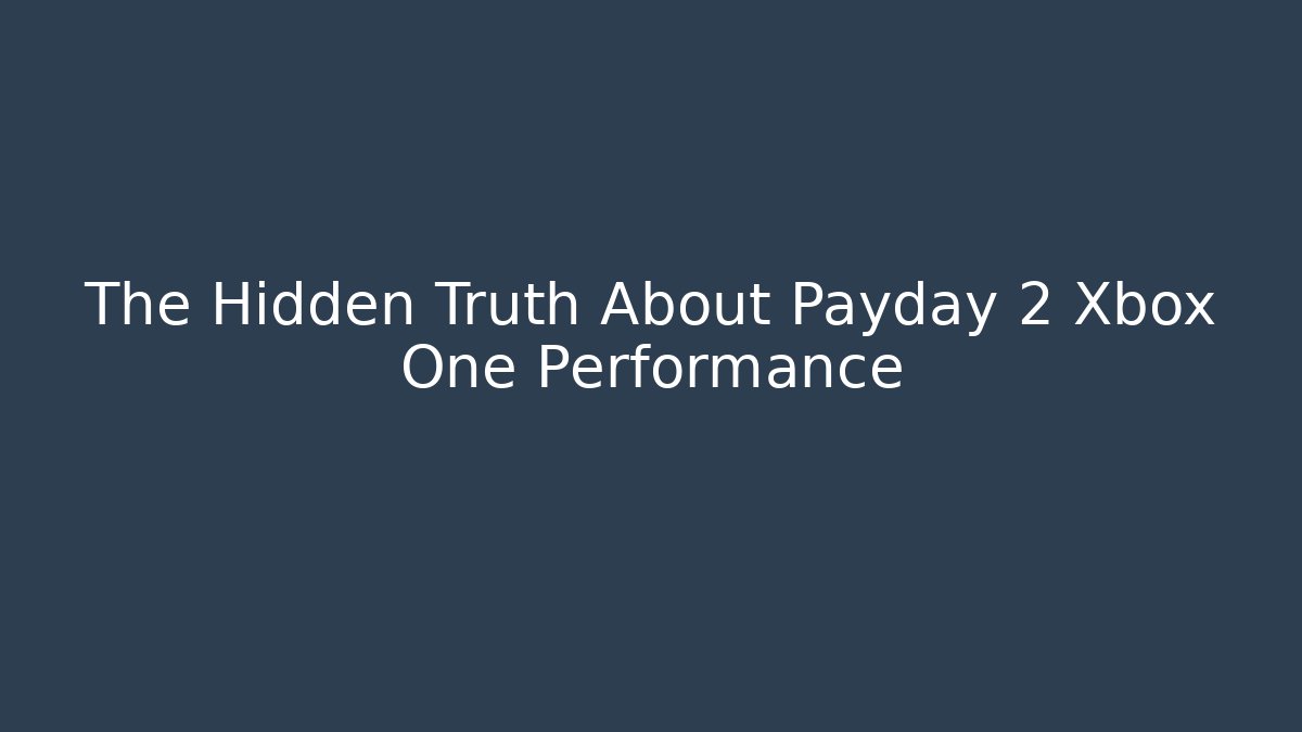 The Hidden Truth About Payday 2 Xbox One Performance