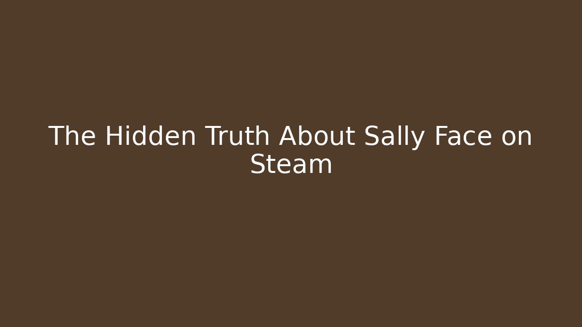 The Hidden Truth About Sally Face on Steam