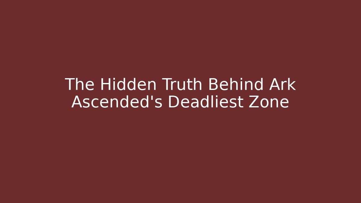 The Hidden Truth Behind Ark Ascended's Deadliest Zone